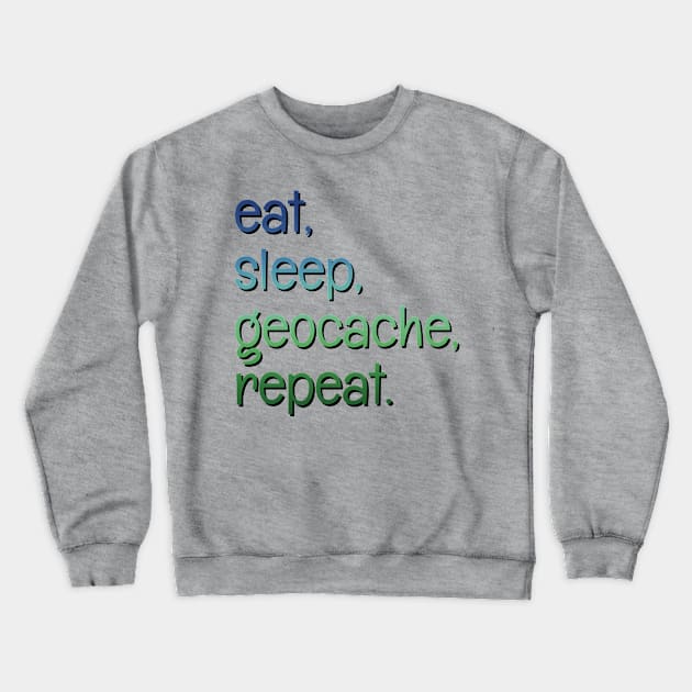 Eat, sleep, geocache, repeat. Crewneck Sweatshirt by LM Designs by DS